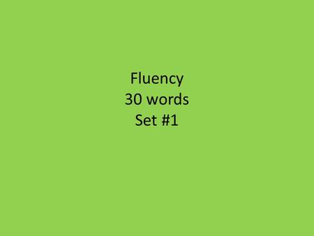 Fluency 30 words Set #1. Once there was a big frog. It lived in a pond. One day it jumped out. It went to the woods. It could not find any water. It jumped.