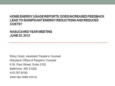 HOME ENERGY USAGE REPORTS: DOES INCREASED FEEDBACK LEAD TO SIGNIFICANT ENERGY REDUCTIONS AND REDUCED COSTS? NASUCA MID YEAR MEETING JUNE 25, 2012 Ricky.