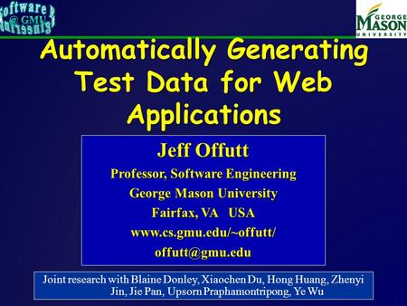Automatically Generating Test Data for Web Applications Jeff Offutt Professor, Software Engineering George Mason University Fairfax, VA USA