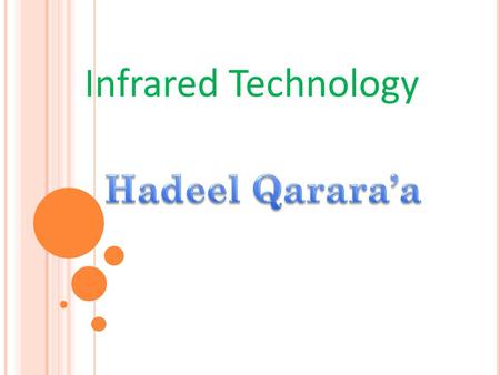 Infrared Technology. -W HAT IS AN I NFRARED C AMERA ? -I NFRARED S PECTRUM -L ONG AND M ID W AVELENGTH I NFRARED -T HERMAL A DVANTAGE - I NFRARED I MAGING.