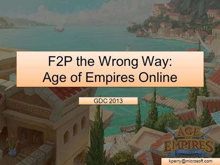 F2P the Wrong Way: Age of Empires Online GDC 2013.