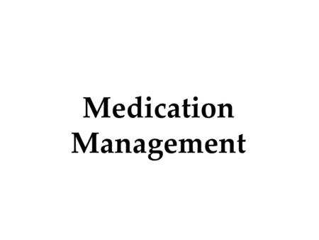 Medication Management. Medications and You Know your medications and how to take them.
