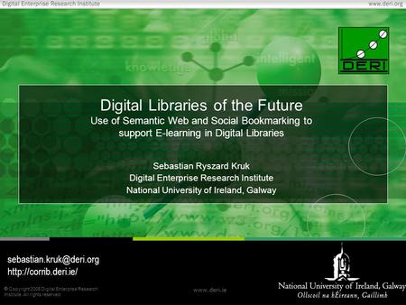  Copyright 2006 Digital Enterprise Research Institute. All rights reserved. www.deri.ie Digital Libraries of the Future Use of Semantic Web and Social.