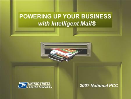 2007 National PCC POWERING UP YOUR BUSINESS with Intelligent Mail®
