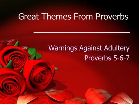 Great Themes From Proverbs Warnings Against Adultery Proverbs 5-6-7.