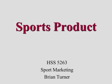 Sports Product HSS 5263 Sport Marketing Brian Turner.