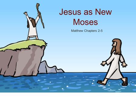Jesus as New Moses Matthew Chapters 2-5. Favored by God Exodus: God repeatedly states that Moses has found favor with God. Matthew: God declares that.