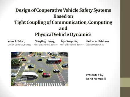Design of Cooperative Vehicle Safety Systems Based on Tight Coupling of Communication, Computing and Physical Vehicle Dynamics Yaser P. Fallah, ChingLing.