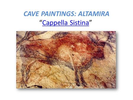 CAVE PAINTINGS: ALTAMIRA “Cappella Sistina” Cappella Sistina.