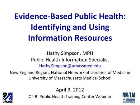 Evidence-Based Public Health: Identifying and Using Information Resources Hathy Simpson, MPH Public Health Information Specialist