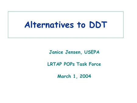 Alternatives to DDT Janice Jensen, USEPA LRTAP POPs Task Force March 1, 2004.