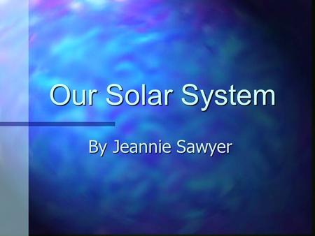 Our Solar System By Jeannie Sawyer Fair Use Guidelines Certain materials are included under the fair use exemption of the U.S. Copyright Law and have.