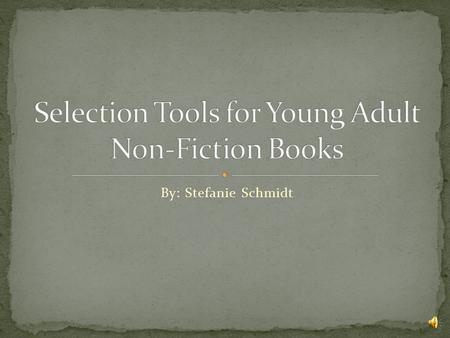 By: Stefanie Schmidt YALSA Award for Excellence in Nonfiction for Young Adults Middle and Junior High Core Collection NoveList Plus Amazon/Barnes & Noble.