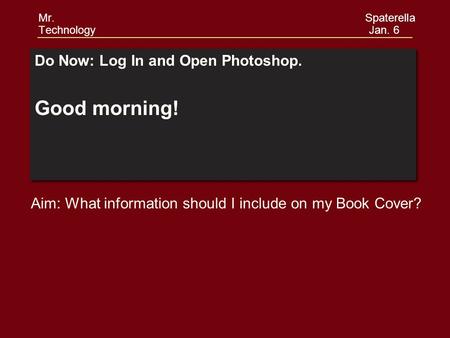 Do Now: Log In and Open Photoshop. Good morning! Do Now: Log In and Open Photoshop. Good morning! Aim: What information should I include on my Book Cover?