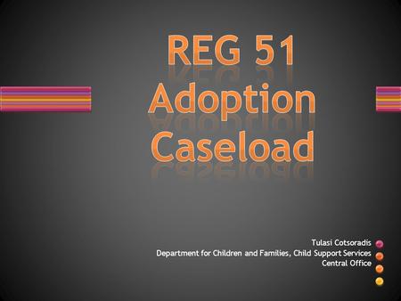 REG 51 Adoption Caseload Tulasi Cotsoradis