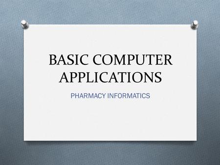 BASIC COMPUTER APPLICATIONS PHARMACY INFORMATICS.