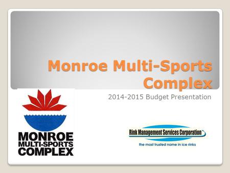 Monroe Multi-Sports Complex 2014-2015 Budget Presentation.