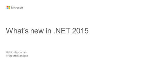 Habib Heydarian Program Manager What’s new in.NET 2015.