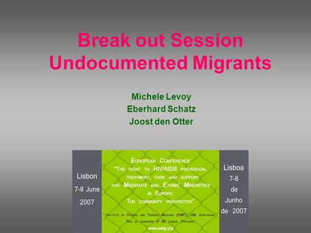 Break out Session Undocumented Migrants Michele Levoy Eberhard Schatz Joost den Otter.