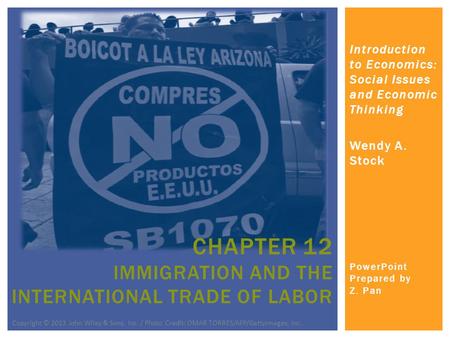 Introduction to Economics: Social Issues and Economic Thinking Wendy A. Stock PowerPoint Prepared by Z. Pan CHAPTER 12 IMMIGRATION AND THE INTERNATIONAL.