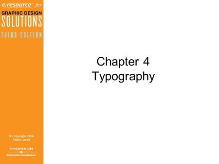 Chapter 4 Typography Objectives (1 of 2) Differentiate among calligraphy, lettering, and typography. Gain knowledge of type definitions and nomenclature.