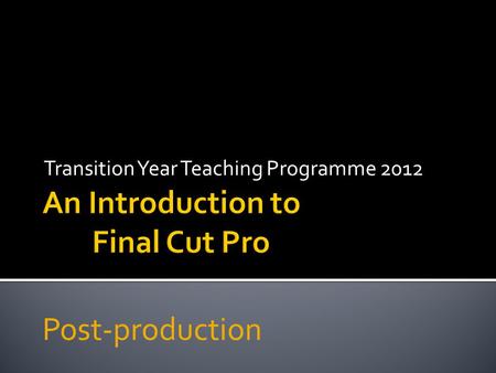 Transition Year Teaching Programme 2012 Post-production.
