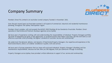 Company Summary Plumbers Direct Pty Limited is an Australian owned company founded in November 2002. Over the past several years we have been involved.
