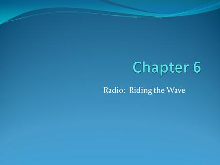 Radio: Riding the Wave. “In the 1930’s, radio learned how to compete with newspapers. In the 1950’s, radio learned how to compete with television. Today.