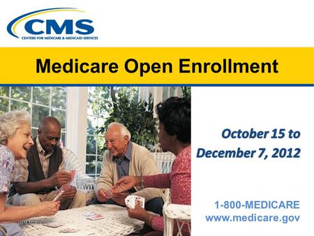 Medicare Open Enrollment 1-800-MEDICARE www.medicare.gov.
