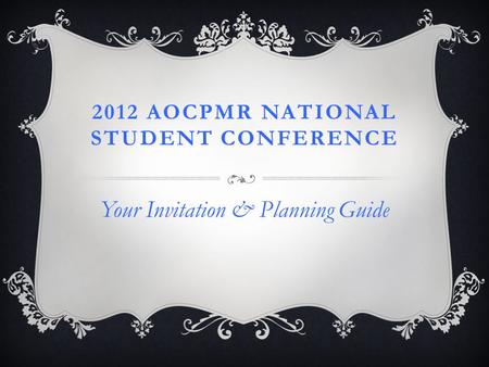 2012 AOCPMR NATIONAL STUDENT CONFERENCE Your Invitation & Planning Guide.