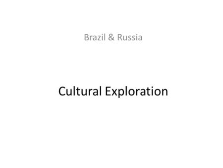 Brazil & Russia Cultural Exploration.