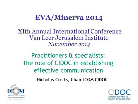EVA/Minerva 2014 XIth Annual International Conference Van Leer Jerusalem Institute November 2014 Practitioners & specialists: the role of CIDOC in establishing.