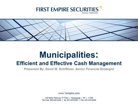 Municipalities : Efficient and Effective Cash Management Presented By: David M. Schiffman, Senior Financial Strategist.