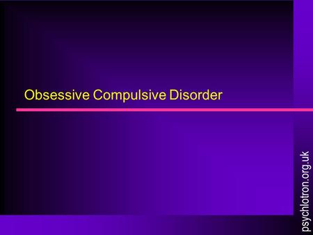 Obsessive Compulsive Disorder psychlotron.org.uk.