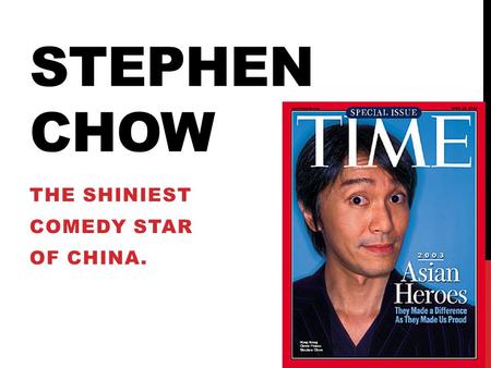 STEPHEN CHOW THE SHINIEST COMEDY STAR OF CHINA.. WHO HE IS ——Stephen Chow (born 22 June 1962) is a Hong Kong actor, comedian, screenwriter, film director,