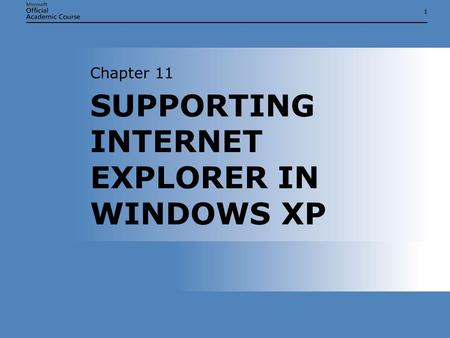 11 SUPPORTING INTERNET EXPLORER IN WINDOWS XP Chapter 11.