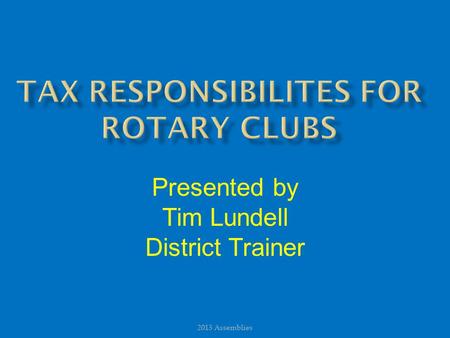 Presented by Tim Lundell District Trainer 2013 Assemblies.