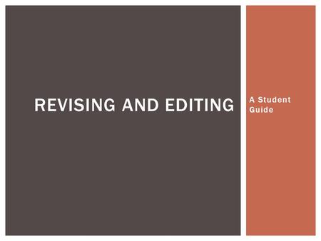 A Student Guide REVISING AND EDITING.  Revising is taking another look at your writing and making changes to it.  Editing is proofreading or correcting.