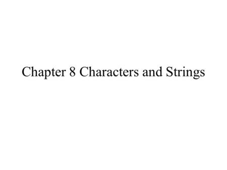 Chapter 8 Characters and Strings. Principle of enumeration Computers tend to be good at working with numeric data. The ability to represent an integer.