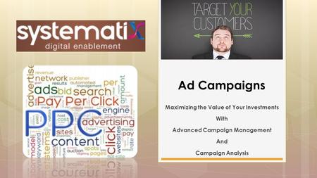 Maximizing the Value of Your Investments With Advanced Campaign Management And Campaign Analysis Ad Campaigns.