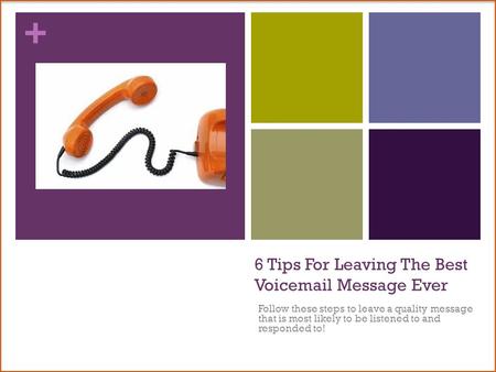 + 6 Tips For Leaving The Best Voicemail Message Ever Follow these steps to leave a quality message that is most likely to be listened to and responded.