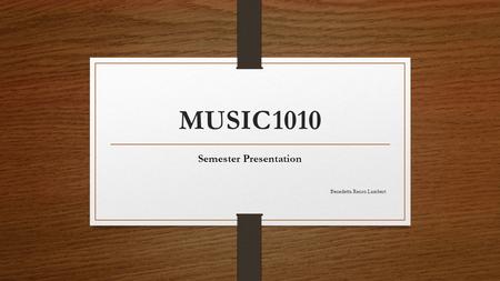 MUSIC1010 Semester Presentation Benedetta Renso Lambert.