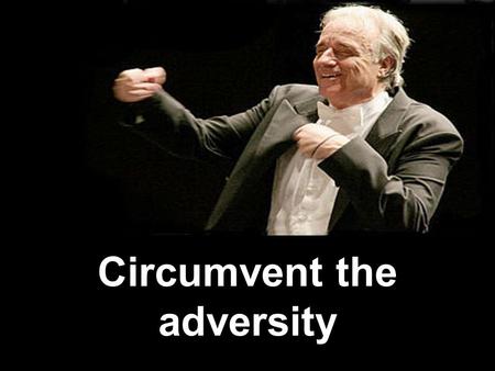 Circumvent the adversity The capacity of humans to overcome adversity is unbelievable. E certain examples show that the human being not yet discovered.