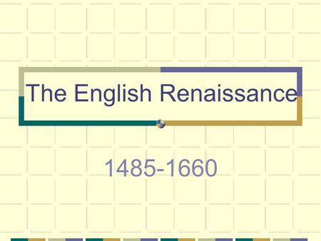The English Renaissance 1485-1660. 14 th Century, Italy European Renaissance Period Begins Renaissance = “Rebirth”