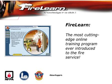 FireLearn: The most cutting- edge online training program ever introduced to the fire service!