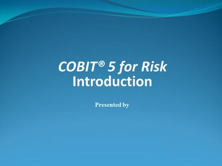 COBIT® 5 for Risk Introduction
