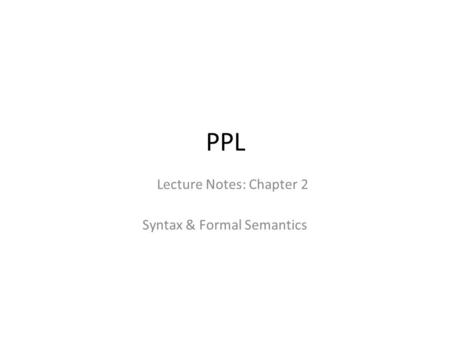 PPL Syntax & Formal Semantics Lecture Notes: Chapter 2.