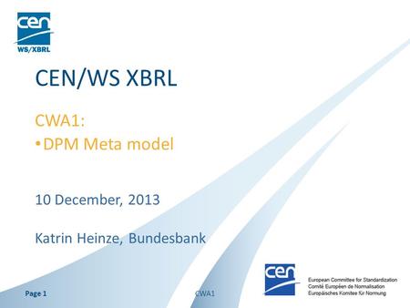 10 December, 2013 Katrin Heinze, Bundesbank CEN/WS XBRL CWA1: DPM Meta model CWA1Page 1.