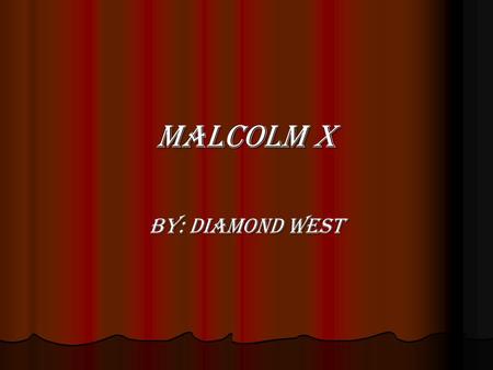 Malcolm x By: diamond west. Malcolm was the son of a Baptist minister, who was an avid supporter of Marcus Garvey's Universal Negro Improvement Association.