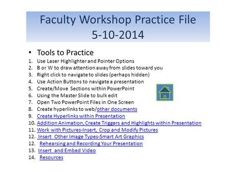 Faculty Workshop Practice File 5-10-2014 Tools to Practice 1.Use Laser Highlighter and Pointer Options 2.B or W to draw attention away from slides toward.